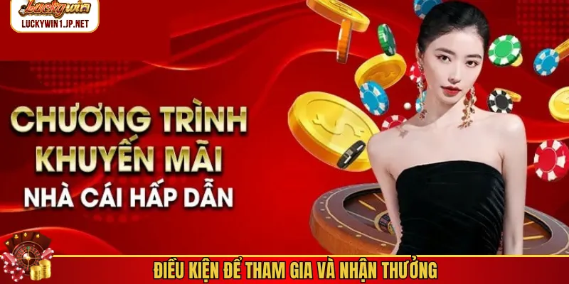 Điều kiện để tham gia và nhận thưởng Điều kiện để tham gia và nhận thưởng